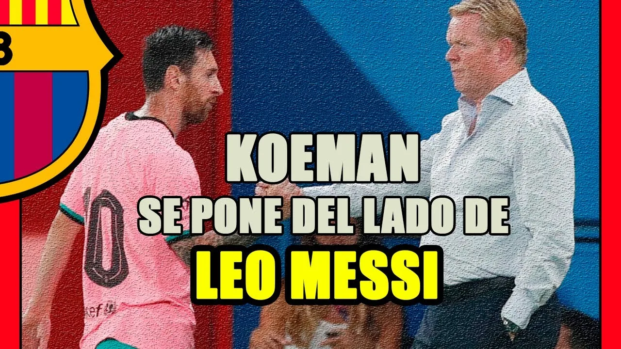 KOEMAN vs SETIEN: formas de entender a LEO MESSI y la