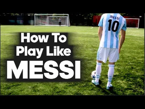 How To Play Like Lionel Messi…