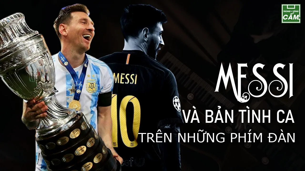 LEO MESSI VÀ BẢN TÌNH CA TRÊN NHỮNG PHÍM ĐÀN ĐEN TRẮNG