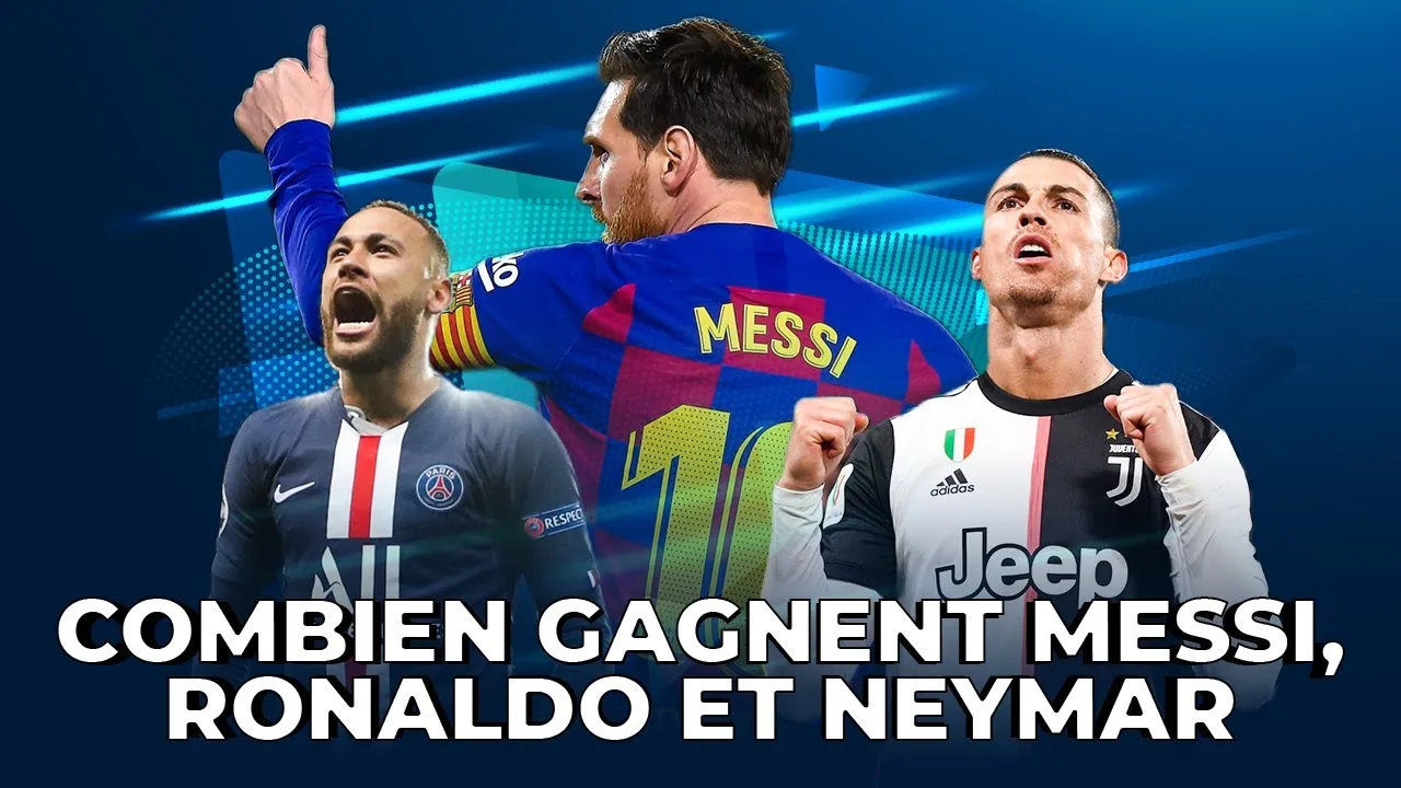 COMBIEN GAGNENT LIONEL MESSI, CRISTIANO RONALDO ET NEYMAR ?