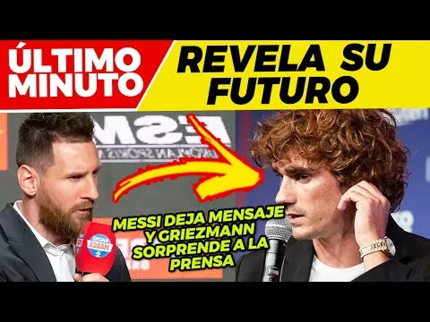 GRIEZMANN ANUNCIA su FUTURO MENSAJE SORPRESA de LEO MESSI