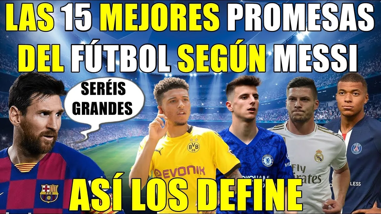 Las 15 MEJORES PROMESAS del FÚTBOL según LEO MESSI – Así