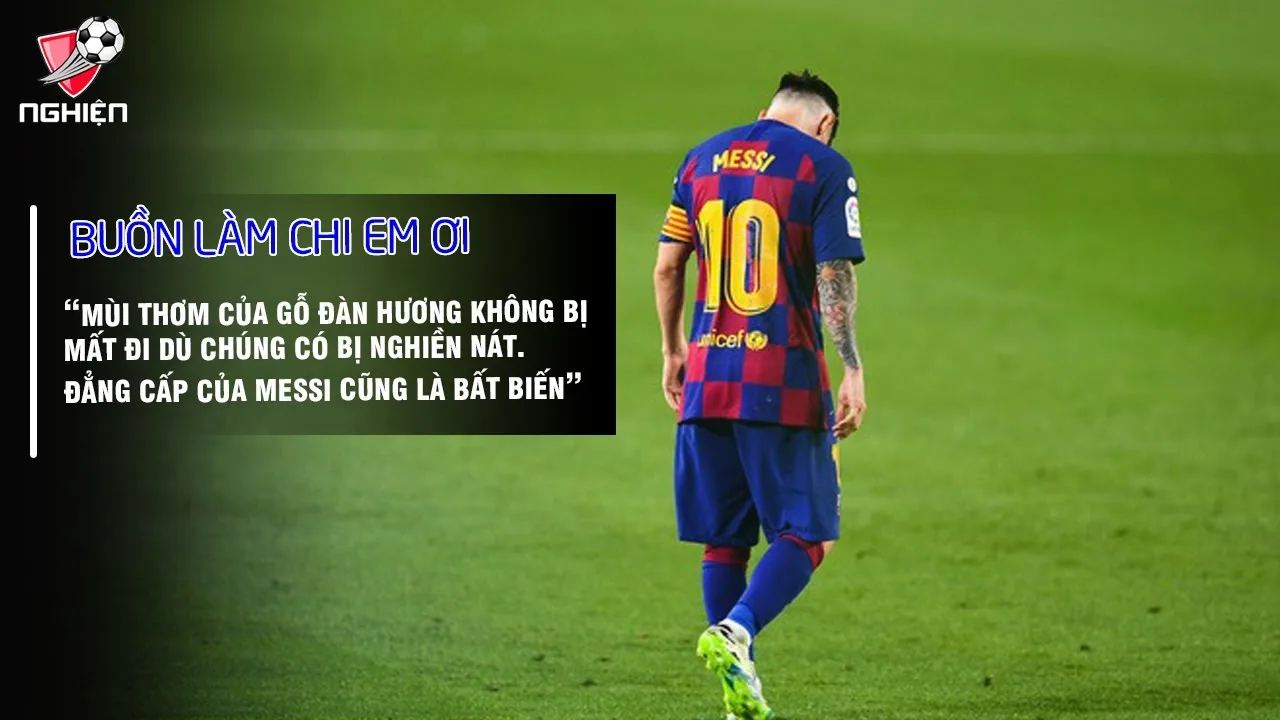 Lionel Messi – Buồn làm chi em ơi!