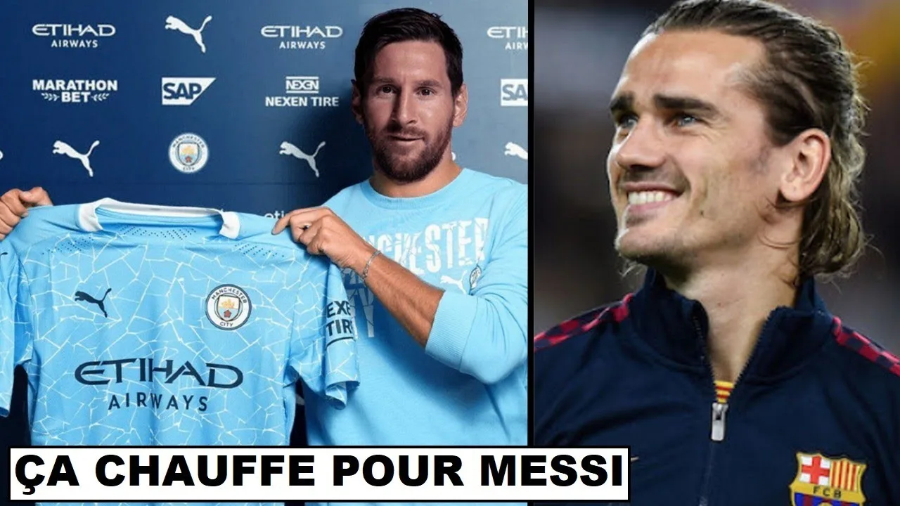 CA CHAUFFE POUR LEO MESSI A MANCHESTER CITY ! / GRIEZMANN