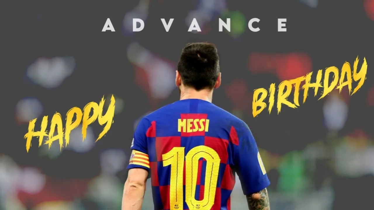 LIONEL MESSI BIRTHDAY WHATSAPP STATUS | MESSI ADVANCE