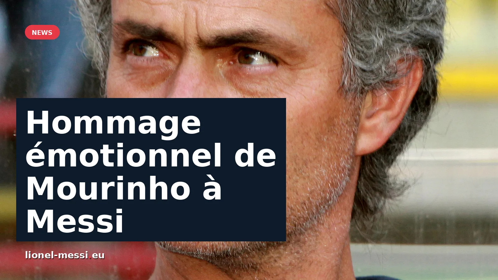 José Mourinho rend hommage à Lionel Messi après sa retraite internationale