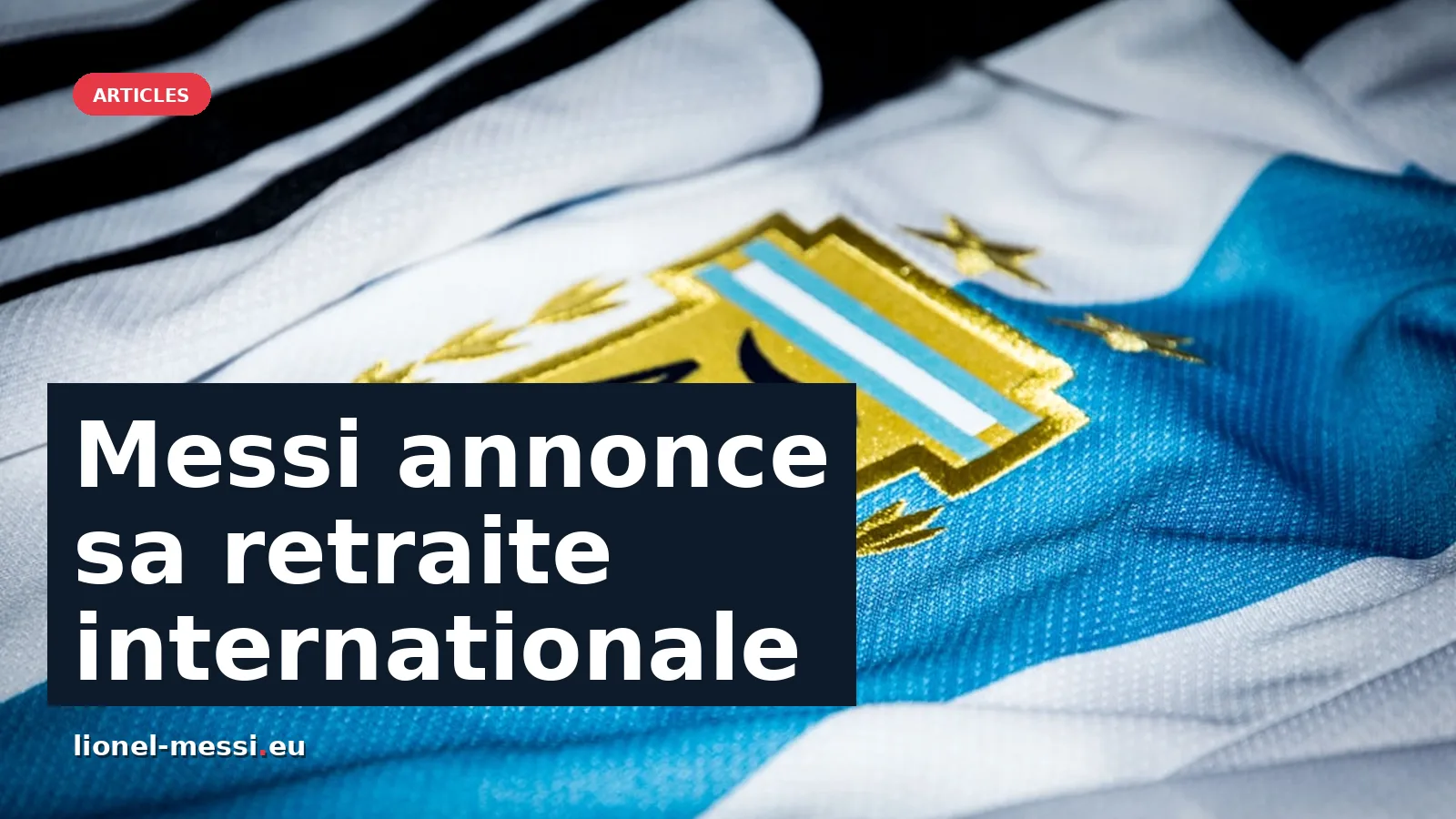 Messi tire sa révérence en équipe nationale : un adieu émouvant