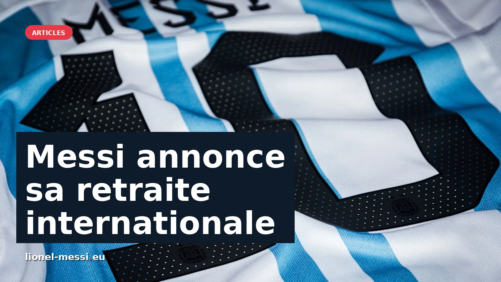 Lionel Messi annonce sa retraite internationale : un adieu chargé d'émotion